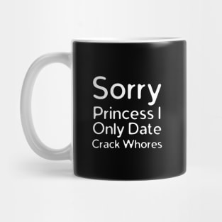 Sorry Princess I Only Date Crack Mug